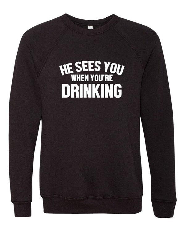 He Sees You When You're Drinking Sweatshirt