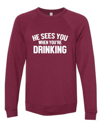 He Sees You When You're Drinking Sweatshirt