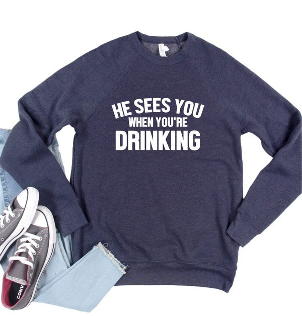 He Sees You When You're Drinking Sweatshirt